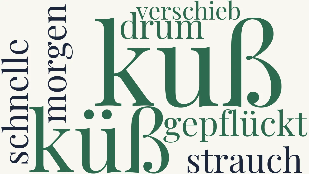 Wortwolke zu Den Kuß auf morgen nicht verschieb'