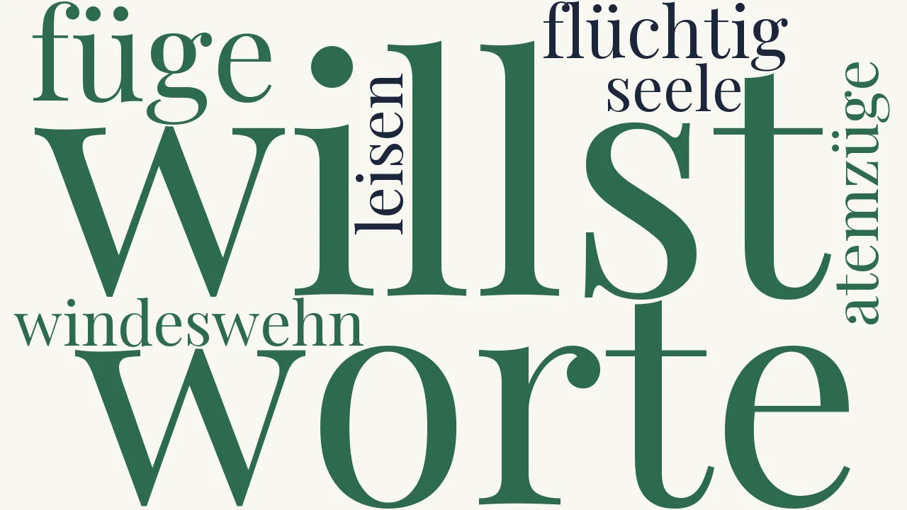Wortwolke zu Du willst, daß ich in Worte füge