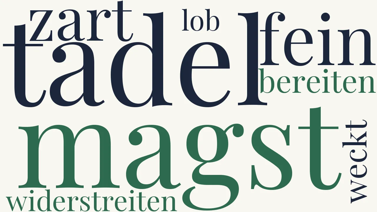 Wortwolke zu Magst den Tadel noch so fein