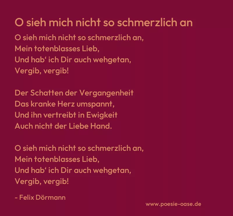 Gedicht: O sieh mich nicht so schmerzlich an von Felix Dörmann