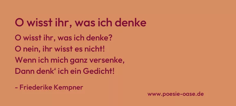 Gedicht: O wisst ihr, was ich denke von Friederike Kempner