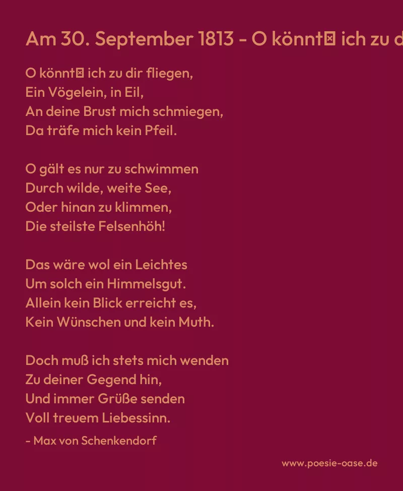 Gedicht: Am 30. September 1813 - O könnt′ ich zu dir fliegen... von Max von Schenkendorf