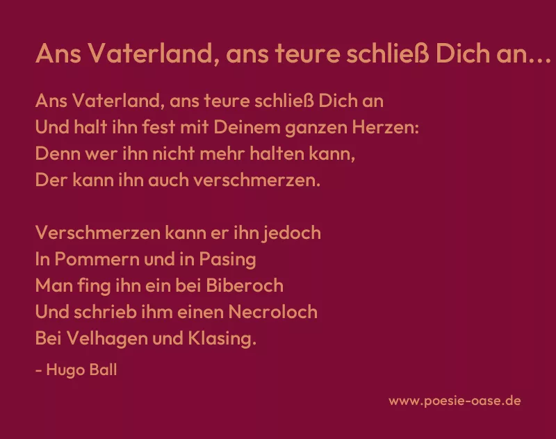 Gedicht: Ans Vaterland, ans teure schließ Dich an... von Hugo Ball