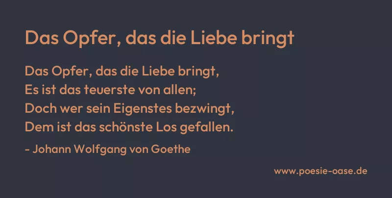 Gedicht: Das Opfer, das die Liebe bringt von Johann Wolfgang von Goethe