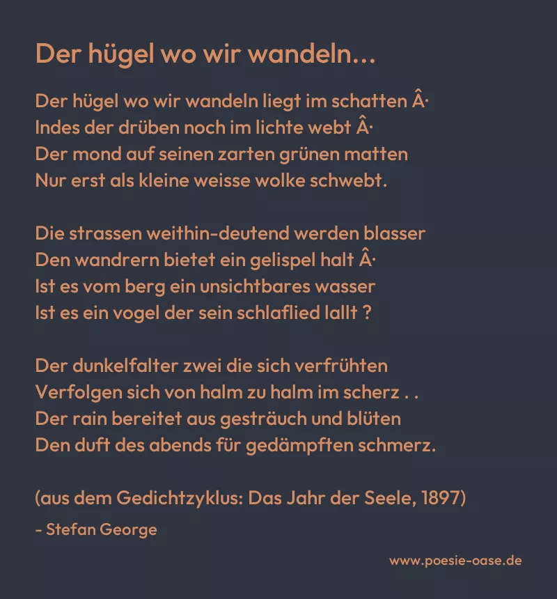 Gedicht: Der hügel wo wir wandeln... von Stefan George