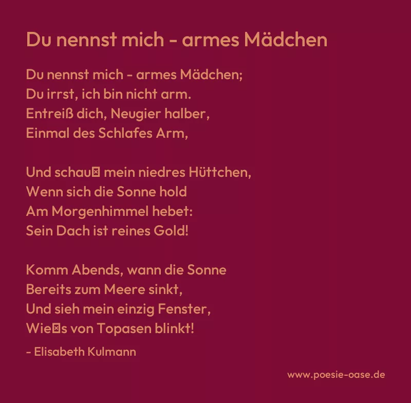 Gedicht: Du nennst mich - armes Mädchen von Elisabeth Kulmann