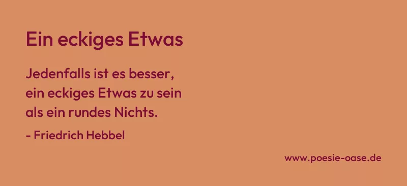 Gedicht: Ein eckiges Etwas von Friedrich Hebbel