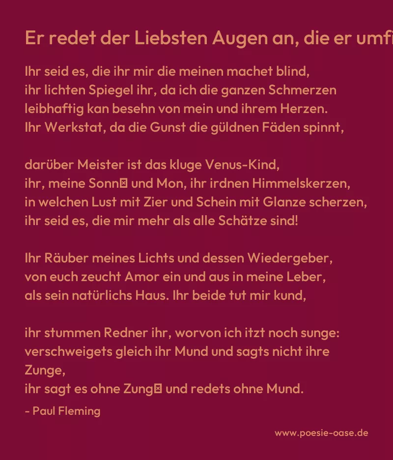 Gedicht: Er redet der Liebsten Augen an, die er umfinge von Paul Fleming