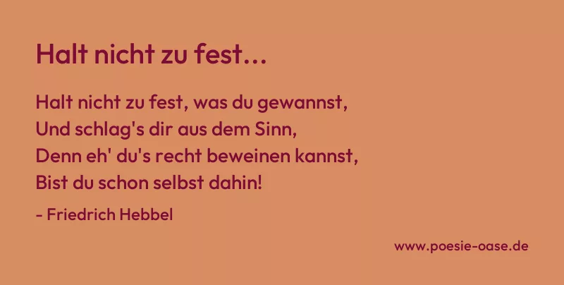 Gedicht: Halt nicht zu fest... von Friedrich Hebbel