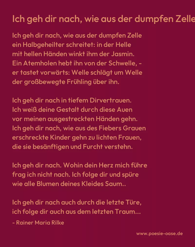 Gedicht: Ich geh dir nach, wie aus der dumpfen Zelle... von Rainer Maria Rilke