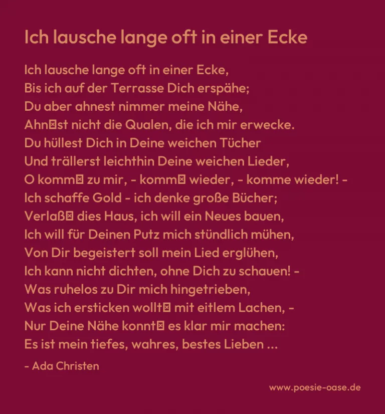 Ich lausche lange oft in einer Ecke