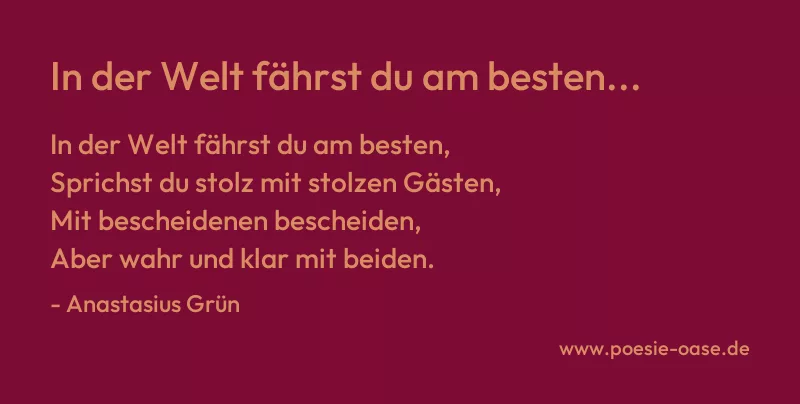 Gedicht: In der Welt fährst du am besten... von Anastasius Grün