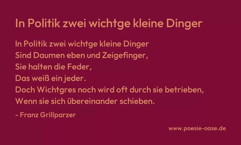 Gedicht: In Politik zwei wichtge kleine Dinger von Franz Grillparzer