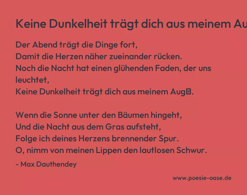 Gedicht: Keine Dunkelheit trägt dich aus meinem Aug′ von Max Dauthendey