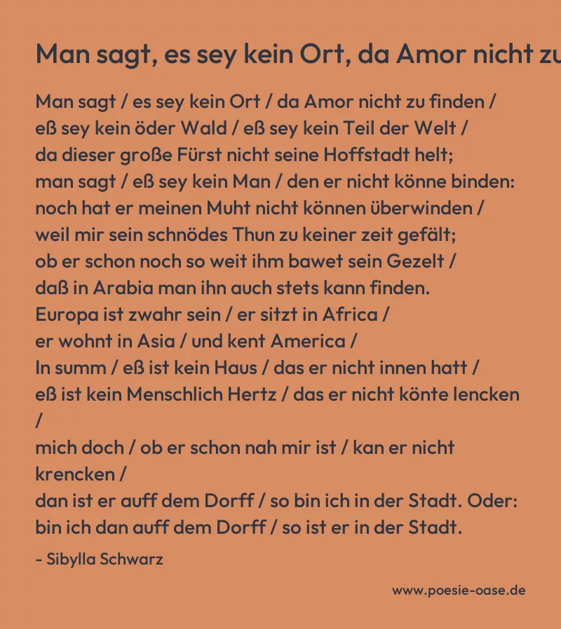 Gedicht: Man sagt, es sey kein Ort, da Amor nicht zu finden... von Sibylla Schwarz