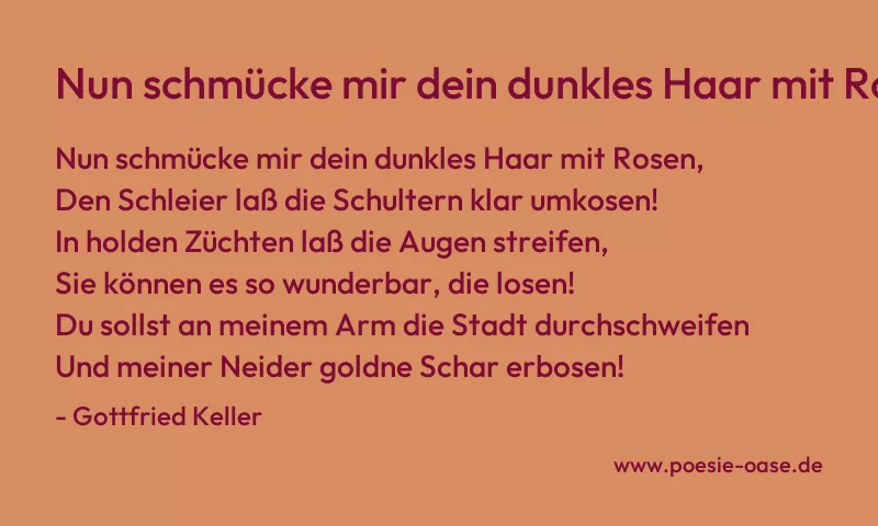Gedicht: Nun schmücke mir dein dunkles Haar mit Rosen von Gottfried Keller