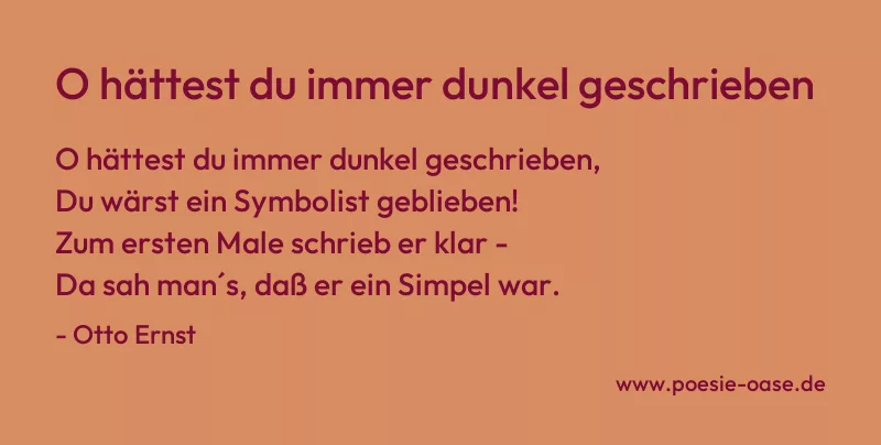 Gedicht: O hättest du immer dunkel geschrieben von Otto Ernst