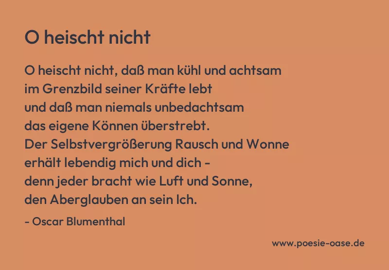 Gedicht: O heischt nicht von Oscar Blumenthal