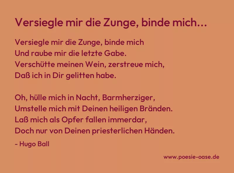 Gedicht: Versiegle mir die Zunge, binde mich... von Hugo Ball