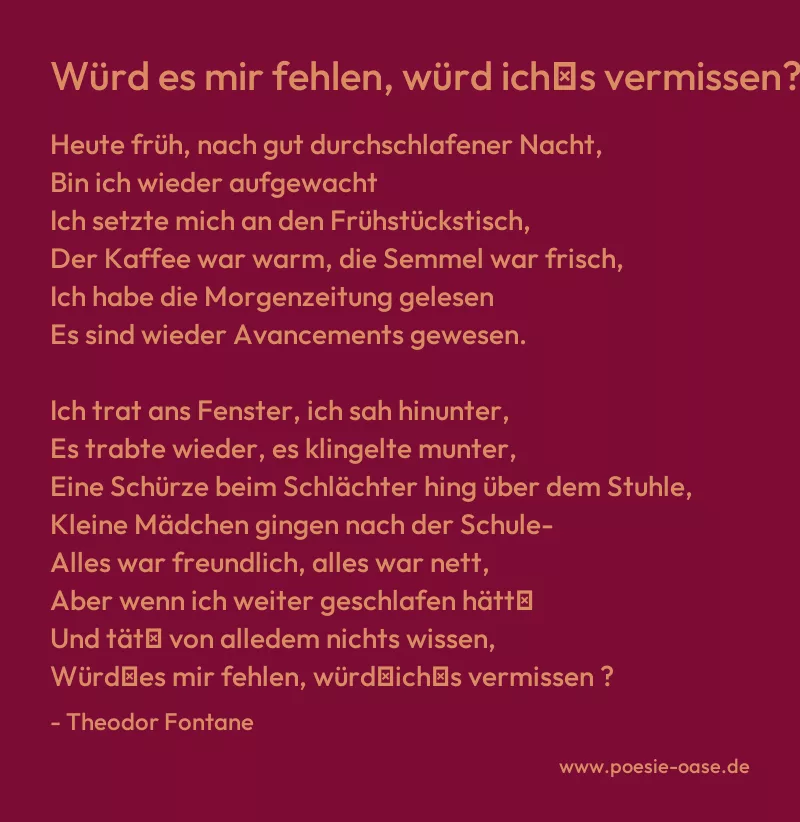 Gedicht: Würd es mir fehlen, würd ich′s vermissen? von Theodor Fontane